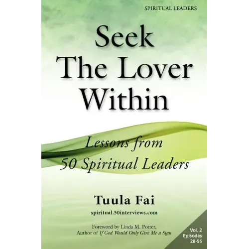 Seek The Lover Within: Lessons from 50 Spiritual Leaders (Volume 2)