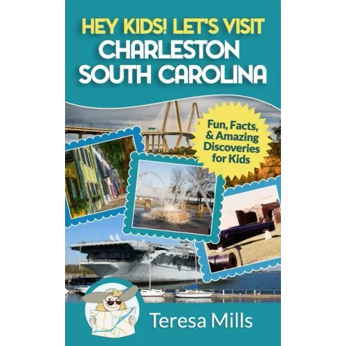 Hey Kids! Let's Visit Charleston South Carolina: Fun, Facts and Amazing Discoveries for Kids