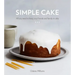 Simple Cake: All You Need to Keep Your Friends and Family in Cake [A Baking Book]