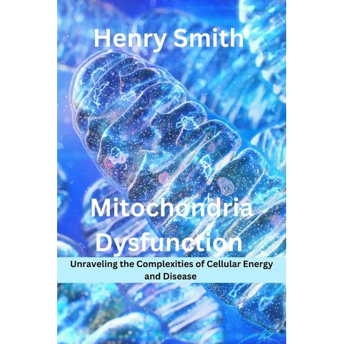 Mitochondria Dysfunction: Unraveling the Complexities of Cellular Energy and Disease