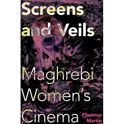 Screens and Veils: Maghrebi Women's Cinema