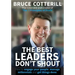 The Best Leaders Don't Shout: How to engage your people, manage millennials, and get things done