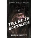 Tell Me I'm Worthless