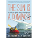 The Sun Is a Compass: My 4,000-Mile Journey Into the Alaskan Wilds