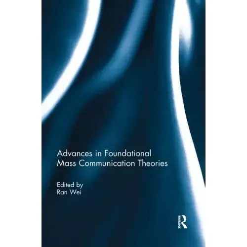 Advances in Foundational Mass Communication Theories