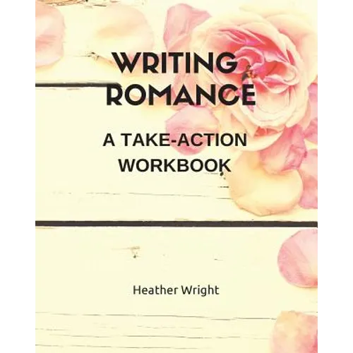 Writing Romance: A Take-Action Workbook
