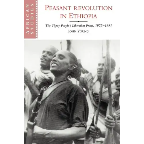 Peasant Revolution in Ethiopia: The Tigray People's Liberation Front, 1975 1991