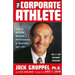 The Corporate Athlete: How to Achieve Maximal Performance in Business and Life