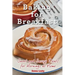 Baking for Breakfast: Sweet and Savory Treats for Mornings at Home: A Chef's Guide to Breakfast with Over 130 Delicious, Easy-to-Follow Reci