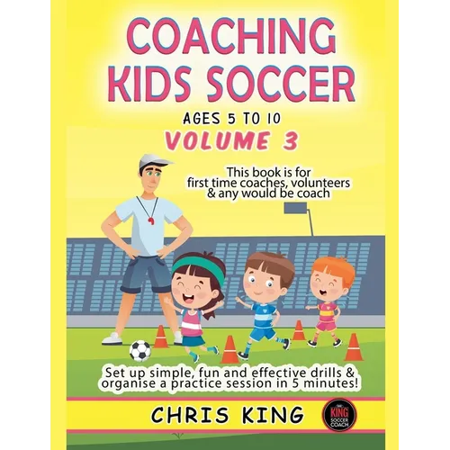 Coaching Kids Soccer - Ages 5 to 10 - Volume 3