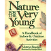 Nature for the Very Young: A Handbook of Indoor and Outdoor Activities for Preschoolers