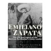 Emiliano Zapata: The Life and Legacy of the Mexican Revolution's Iconic Leader