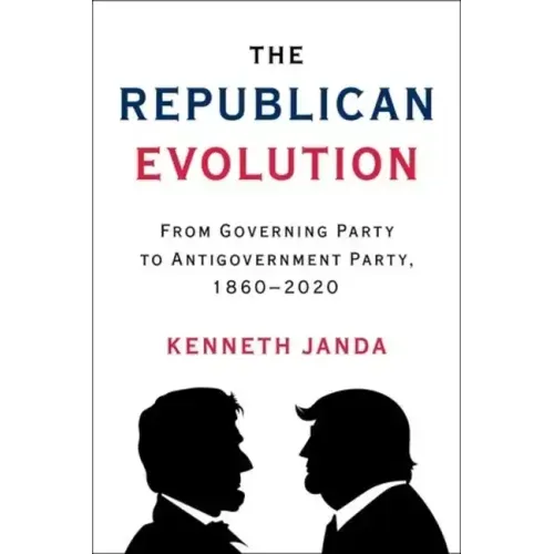 The Republican Evolution: From Governing Party to Antigovernment Party, 1860-2020