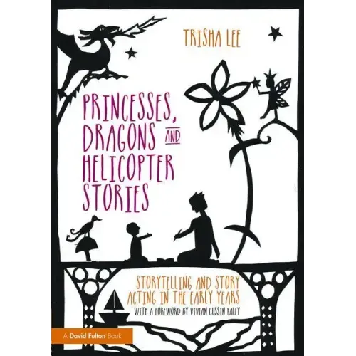 Princesses, Dragons and Helicopter Stories: Storytelling and Story Acting in the Early Years
