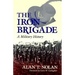 The Iron Brigade: A Military History