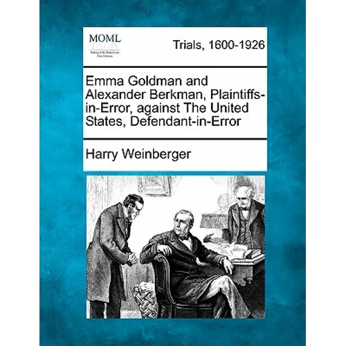Emma Goldman and Alexander Berkman, Plaintiffs-In-Error, Against the United States, Defendant-In-Error