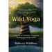 Wild Yoga: A Practice of Initiation, Veneration & Advocacy for the Earth
