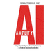 Amplify AI: Integrating Intelligence, Preserving Humanity-a Guide for Business Acceleration
