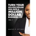 Turn Your Million Dollar Idea Into a Million Dollar Business Vol: I