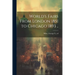 World's Fairs From London 1851 to Chicago 1893 ..