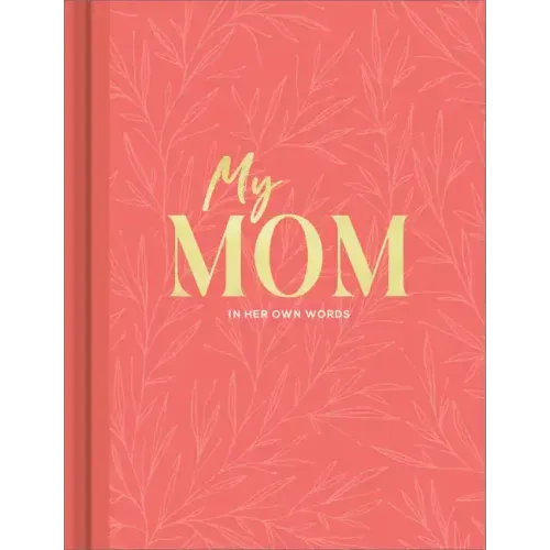 My Mom: An Interview Journal to Capture Reflections in Her Own Words