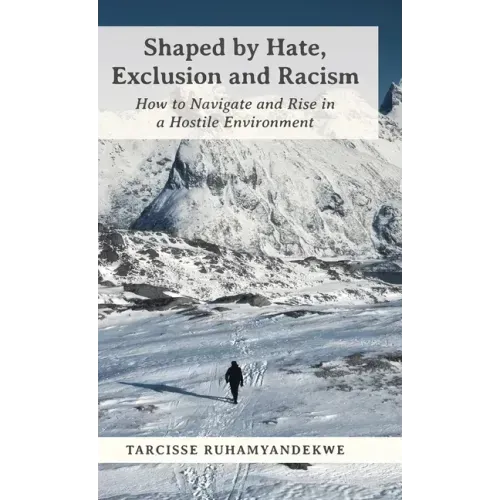 Shaped by Hate, Exclusion and Racism: How to Navigate and Rise in a Hostile Environment