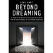 Beyond Dreaming - An In-Depth Guide on How to Astral Project & Have Out of Body Experiences: How The Awakening of Consciousness is Synonymous with Luc