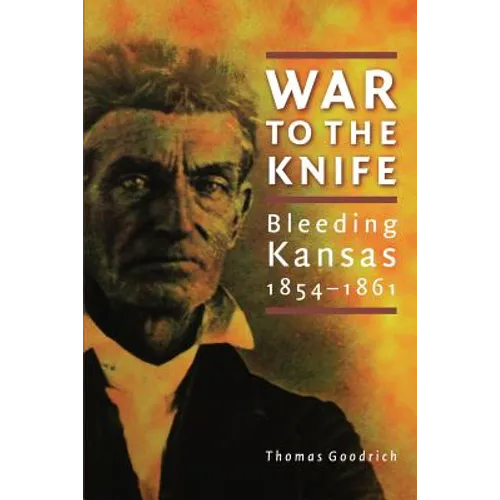 War to the Knife: Bleeding Kansas, 1854-1861