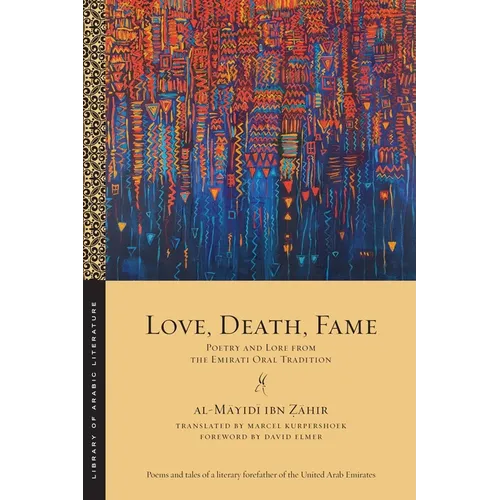 Love, Death, Fame: Poetry and Lore from the Emirati Oral Tradition