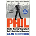 Phil: The Rip-Roaring (and Unauthorized!) Biography of Golf's Most Colorful Superstar