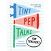 Tiny Pep Talks for Teachers: Bite-Size Encouragement for the Classroom