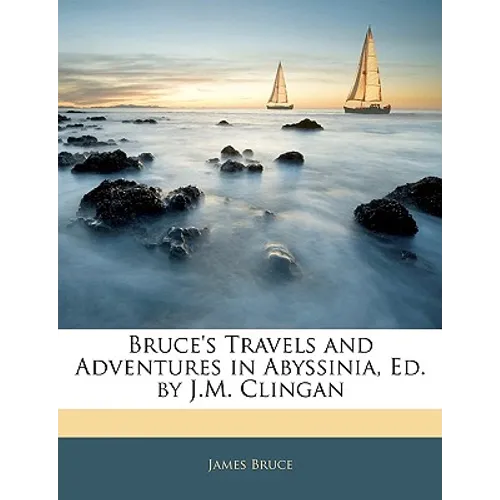 Bruce's Travels and Adventures in Abyssinia, Ed. by J.M. Clingan