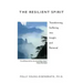 The Resilient Spirit: Transforming Suffering Into Insight And Renewal