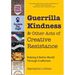 Guerrilla Kindness and Other Acts of Creative Resistance: Making a Better World Through Craftivism (Knitting Patterns, Embroidery, Subversive and Sass