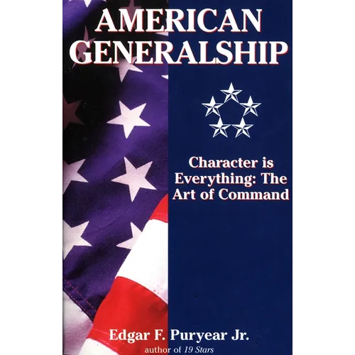 American Generalship: Character is Everything: The Art of Command