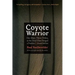 Coyote Warrior: One Man, Three Tribes, and the Trial That Forged a Nation, Second Edition
