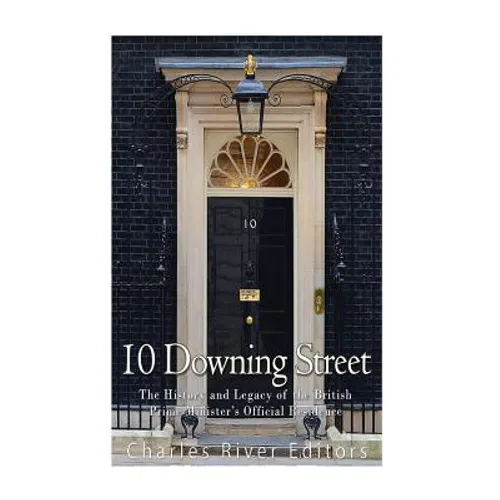 10 Downing Street: The History and Legacy of the British Prime Minister's Official Residence