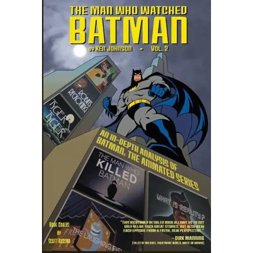 The Man Who Watched Batman Vol.2: an in depth guide to Batman: The Animated Series