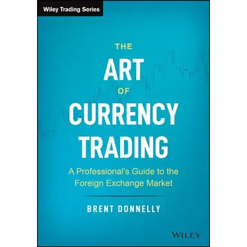 The Art of Currency Trading: A Professional's Guide to the Foreign Exchange Market