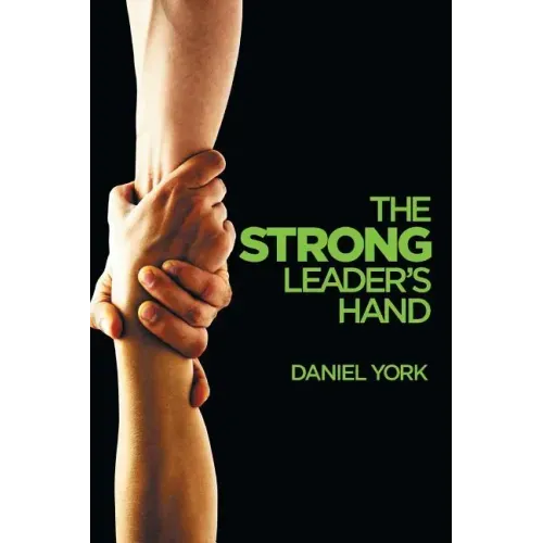 The Strong Leader's Hand: 6 Essential Elements Every Leader Must Master