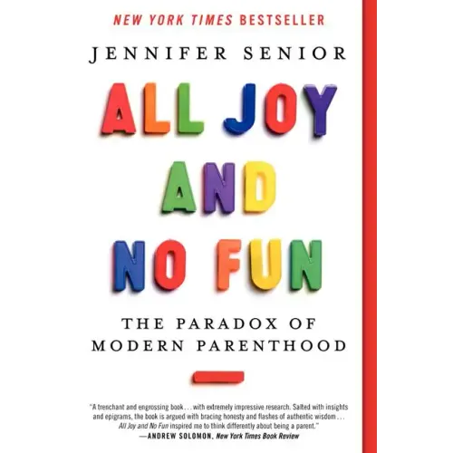 All Joy and No Fun: The Paradox of Modern Parenthood