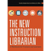 The New Instruction Librarian: A Workbook for Trainers and Learners