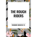 Rough Riders by Theodore Roosevelt: The Rough Riders