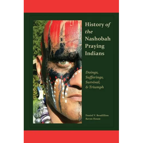 History of the Nashobah Praying Indians: Doings, Sufferings, Survival, and Triumph
