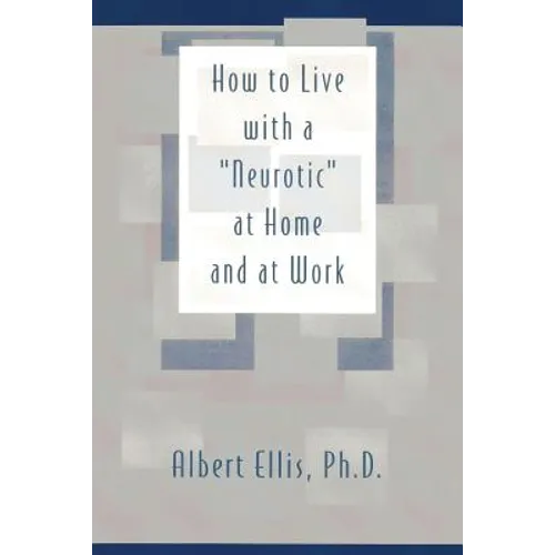 How to Live with a "Neurotic": at Home and at Work