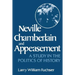 Neville Chamberlain and Appeasement: A Study in the Politics of History