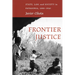 Frontier Justice: State, Law, and Society in Patagonia, 1880-1940