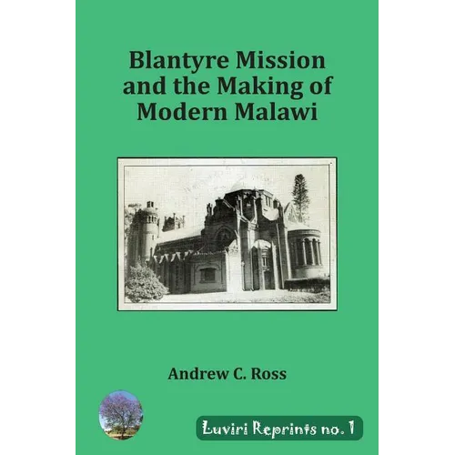 Blantyre Mission and the Making of Modern Malawi