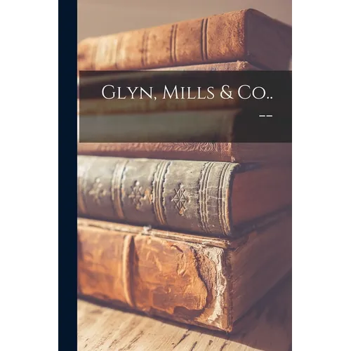 Glyn, Mills & Co.. --