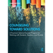 Counseling Toward Solutions: A Practical, Solution-Focused Program for Working with Students, Teachers, and Parents